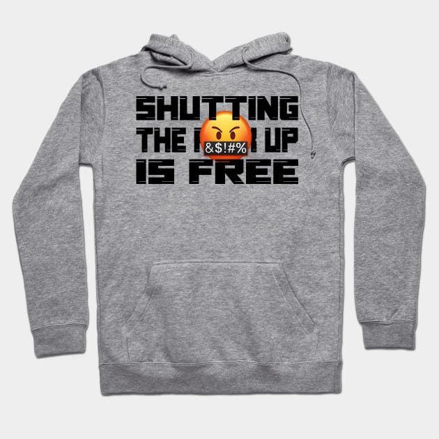 Shutting the fuck up is free Hoodie by NyteVisions